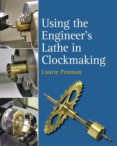 Using The Engineers Lathe In Clockmaking Laurie Penman