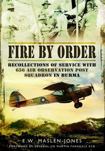 Fire By Order Recollections Of Service With 656 Air Observation Post Squadron In Burma 1 Publ In Great Britain E W Maslenjones