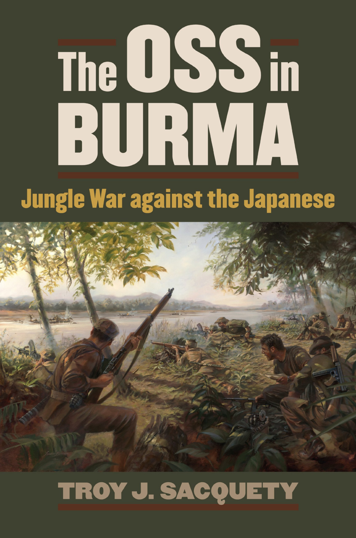 The Oss In Burma Jungle War Against The Japanese Modern War Studies Paperback Illustrated Troy J Sacquety