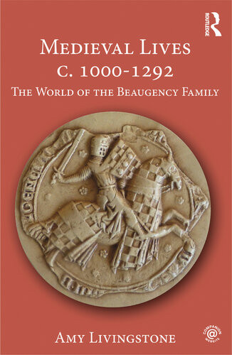 Medieval Lives C 10001292 The World Of The Beaugency Family 1st Edition Amy Livingstone