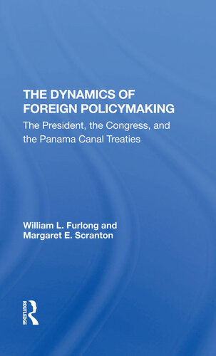 The Dynamics Of Foreign Policymaking The President The Congress And The Panama Canal Treaties William L Furlong Margaret E Scranton