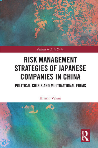 Risk Management Strategies Of Japanese Companies In China Political Crisis And Multinational Firms Kristin Vekasi