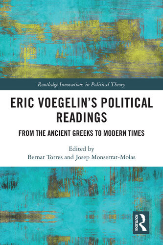Eric Voegelins Political Readings From The Ancient Greeks To Modern Times Bernat Torres Ed Josep Monserrat Molas Ed