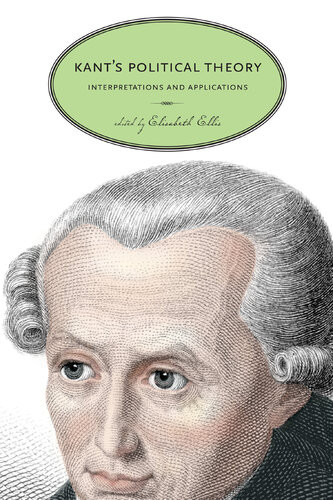 Kants Political Theory Interpretations And Applications Elisabeth Ellis