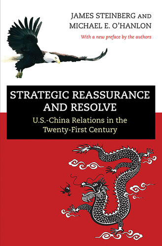 Strategic Reassurance And Resolve Uschina Relations In The Twentyfirst Century James Steinberg