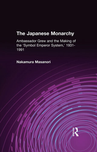 The Japanese Monarchy 193191 Ambassador Grew And The Making Of The Symbol Emperor System Ambassador Grew And The Making Of The Symbol Emperor System Masanori Nakamura