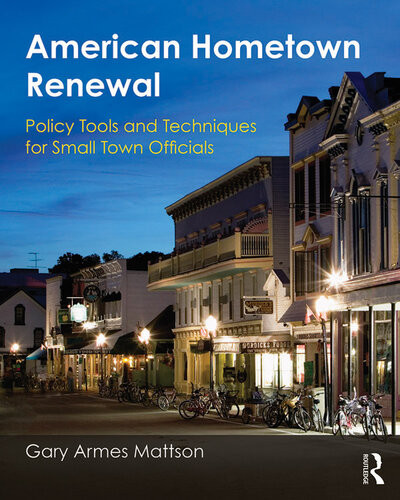 American Hometown Renewal Policy Tools And Techniques For Small Town Officials Gary Mattson