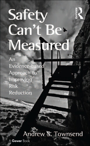 Safety Cant Be Measured An Evidencebased Approach To Improving Risk Reduction Andrew S Townsend