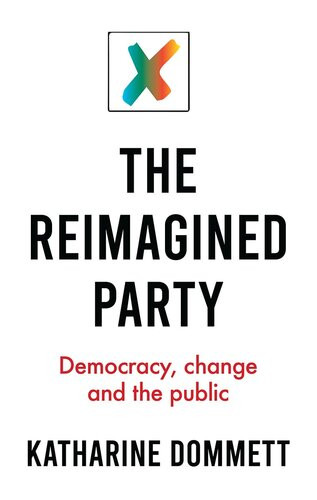 The Reimagined Party Democracy Change And The Public Katharine Dommett