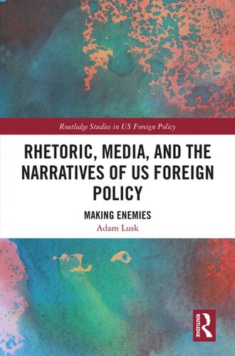 Rhetoric Media And The Narratives Of Us Foreign Policy Making Enemies Adam Lusk