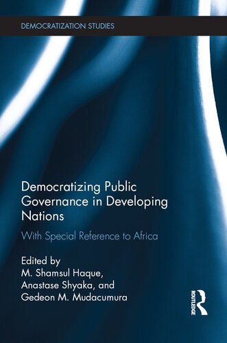 Democratizing Public Governance In Developing Nations With Special Reference To Africa M Shamsul Haque Ed Anastase Shyaka Ed Gedeon M Mudacumura Ed