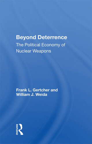 Beyond Deterrence The Political Economy Of Nuclear Weapons Frank L Gertcher