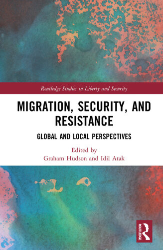 Migration Security And Resistance Global And Local Perspectives Graham Hudson Idil Atak Eds