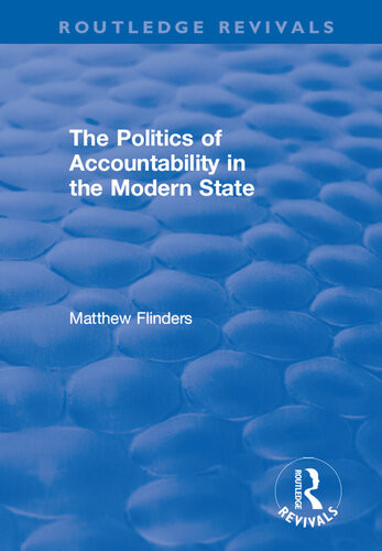 The Politics Of Accountability In The Modern State Matthew Flinders