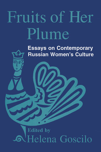 Fruits Of Her Plume Essays On Contemporary Russian Womens Culture Essays On Contemporary Russian Womens Culture Helena Goscilo