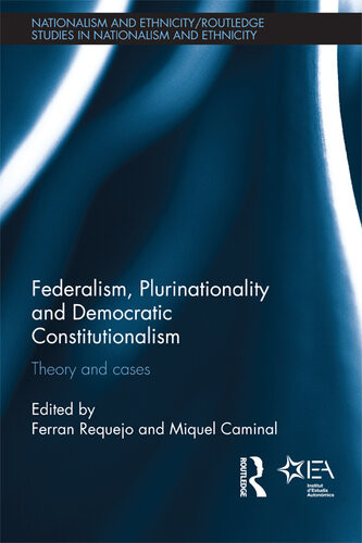 Federalism Plurinationality And Democratic Constitutionalism Theory And Cases Ferran Requejo Miquel Caminal Badia
