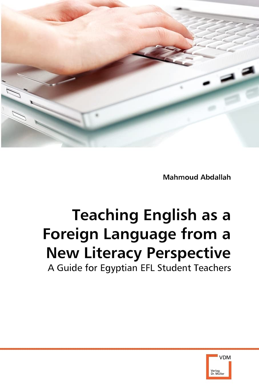 Teaching English As A Foreign Language From A New Literacy Perspective A Guide For Egyptian Efl Student Teachers 1st Edition Dr Mahmoud M S Abdallah