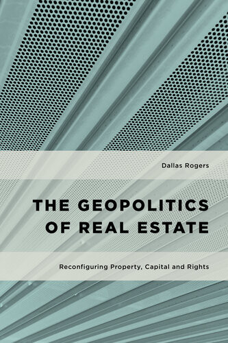 The Geopolitics Of Real Estate Reconfiguring Property Capital And Rights Dallas Rogers
