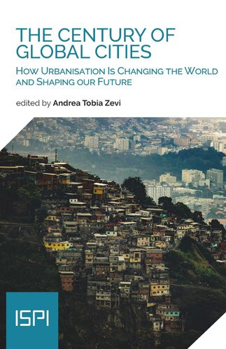 The Century Of Global Cities How Urbanisation Is Changing The World And Shaping Our Future Andrea Tobia Zevi