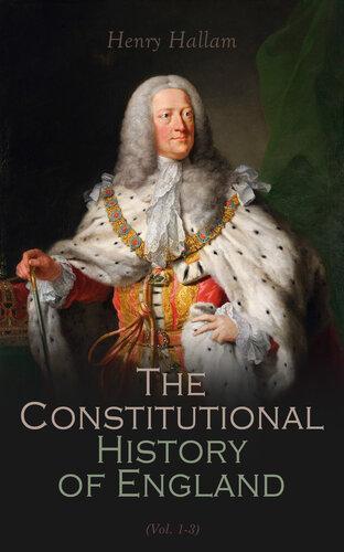 The Constitutional History Of England Volume 1 Barnes Noble Digital Library From The Accession Of Henry Vii To The Death Of George Ii Henry Hallam