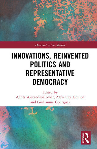 Innovations Reinvented Politics And Representative Democracy Agns Alexandrecollier Alexandra Goujon Guillaume Gourgues