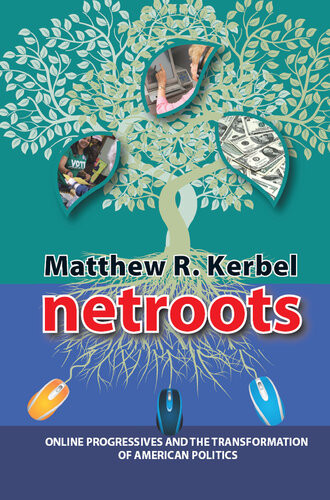 Netroots Online Progressives And The Transformation Of American Politics Matthew Robert Kerbel