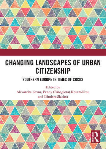 Changing Landscapes Of Urban Citizenship Southern Europe In Times Of Crisis Alexandra Zavos Penny Koutrolikou Dimitra Siatitsa