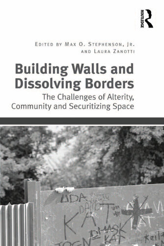 Building Walls And Dissolving Borders The Challenges Of Alterity Community And Securitizing Space Max O Stephenson Laura Zanotti