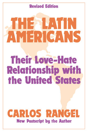 The Latin Americans Their Lovehate Relationship With The United States Carlos Rangel