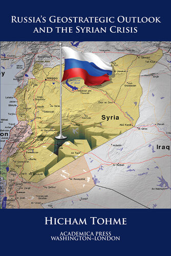 Russias Geostrategic Outlook And The Syrian Crisis Hicham Tohme