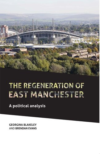The Regeneration Of East Manchester A Political Analysis Georgina Blakeley Brendan Evans