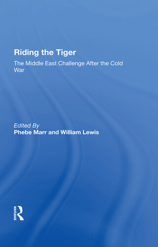 Riding The Tiger The Middle East Challenge After The Cold War Phebe Marr William Lewis