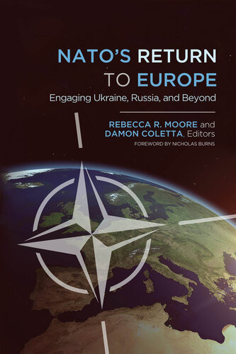Natos Return To Europe Engaging Ukraine Russia And Beyond First Rebecca R Moore Damon V Coletta Editors
