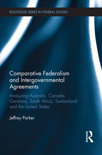 Comparative Federalism And Intergovernmental Agreements Analyzing Australia Canada Germany South Africa Switzerland And The United States Jeffrey Parker