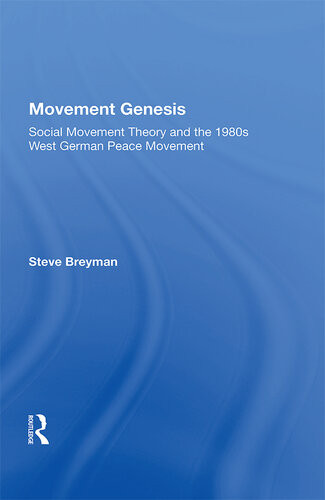 Movement Genesis Social Movement Theory And The West German Peace Movement Steven Breyman