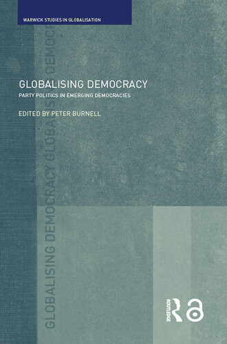 Globalising Democracy Party Politics In Emerging Democracies Peter Burnell