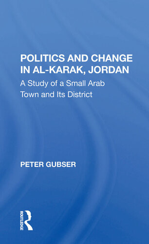 Politics And Change In Alkarak Jordan A Study Of A Small Arab Town And Its District Peter Gubser