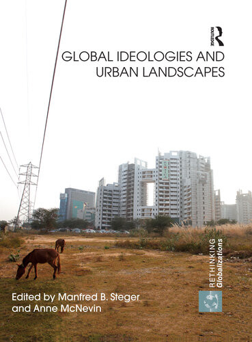 Global Ideologies And Urban Landscapes Manfred B Steger Anne Mcnevin