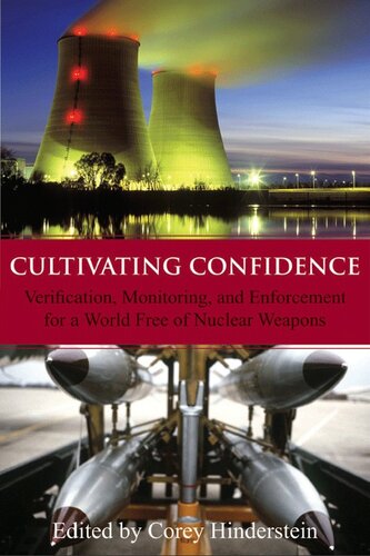 Cultivating Confidence Verification Monitoring And Enforcement For A World Free Of Nuclear Weapons Corey Hinderstein
