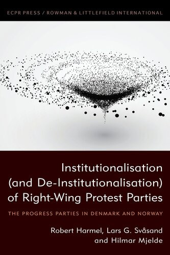 Institutionalisation And Deinstitutionalisation Of Rightwing Protest Parties The Progress Parties In Denmark And Norway Robert Harmel Lars G Svsand Professor Of Comparative Politics Hilmar Mjelde
