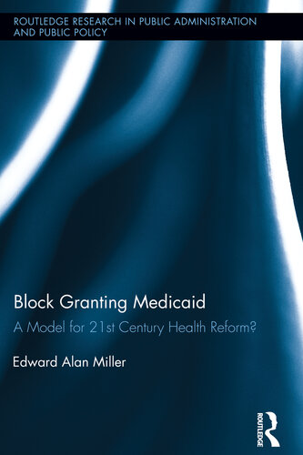 Block Granting Medicaid A Model For 21st Century Health Reform Edward Alan Miller