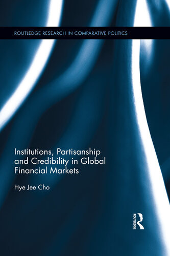 Institutions Partisanship And Credibility In Global Financial Markets Hye Jee Cho