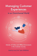 Managing Customer Experiences In An Omnichannel World Melody Of Online And Offline Environments In The Customer Journey 1st Edition Takn Dirsehan