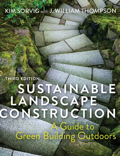 Sustainable Landscape Construction A Guide To Green Building Outdoors Third Kim Sorvig