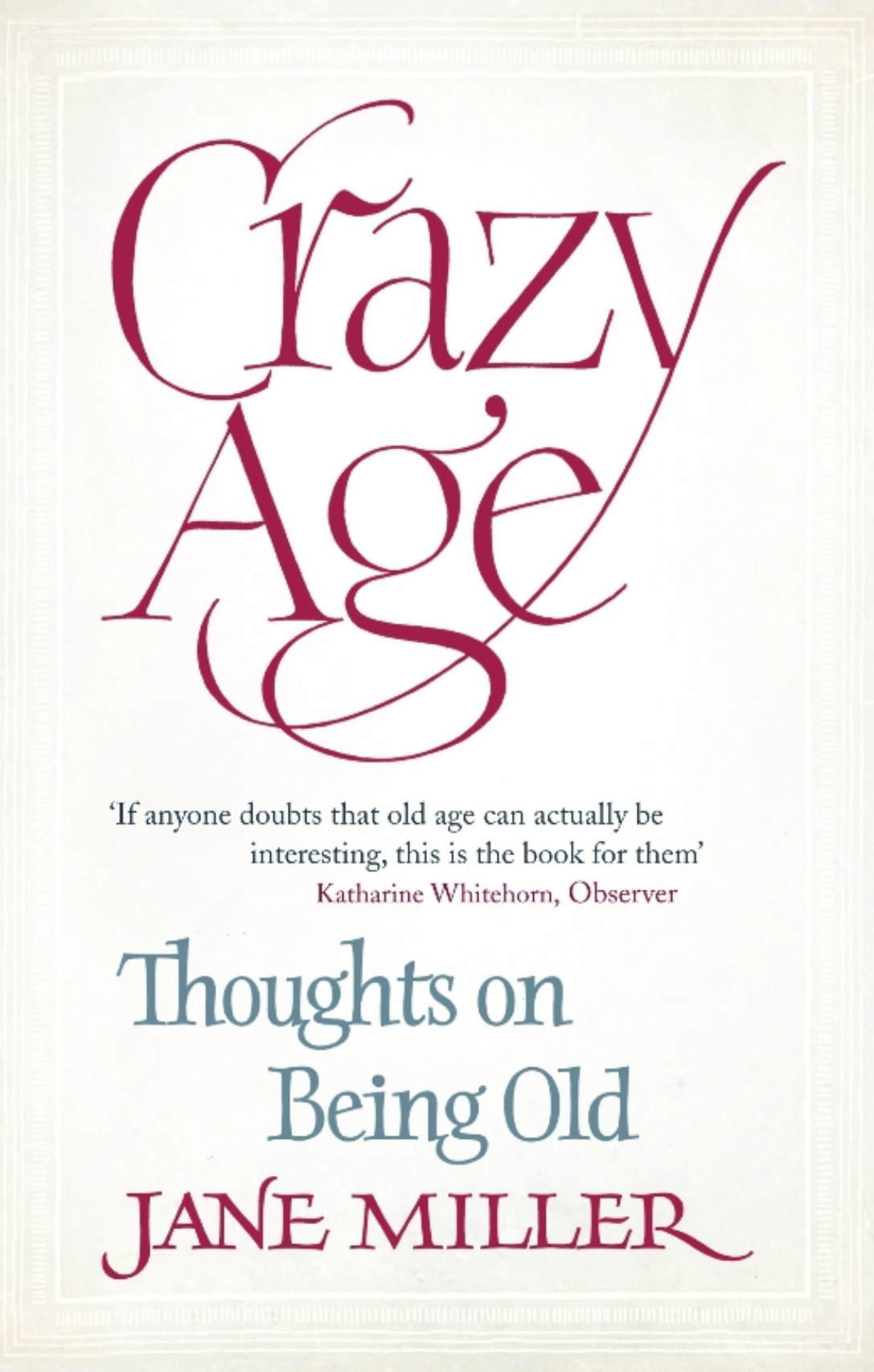 Crazy Age Thoughts On Being Old 2012th Edition Jane Miller