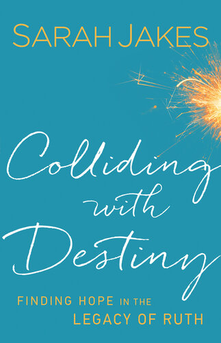 Colliding With Destiny Finding Hope In The Legacy Of Ruth Sarah Jakes