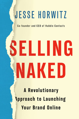 Selling Naked A Revolutionary Approach To Launching Your Brand Online Jesse Horwitz
