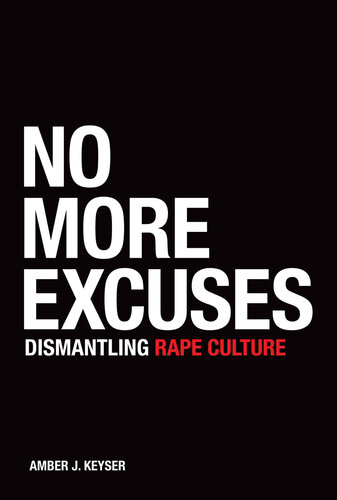 No More Excuses Dismantling Rape Culture Amber J Keyser