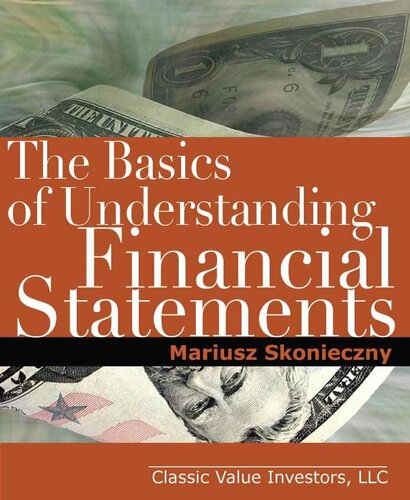 The Basics Of Understanding Financial Statements Learn How To Read Financial Statements By Understanding The Balance Sheet The Income Statement And The Cash Flow Statement Mariusz Skonieczny