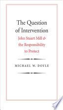 The Question Of Intervention John Stuart Mill The Responsibilty To Protect Michael W Doyle